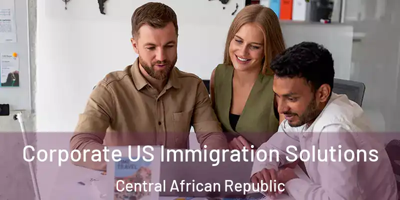  Corporate US Immigration Solutions Central African Republic