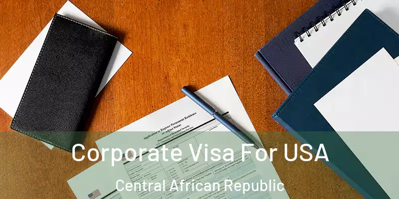  Corporate Visa For USA Central African Republic