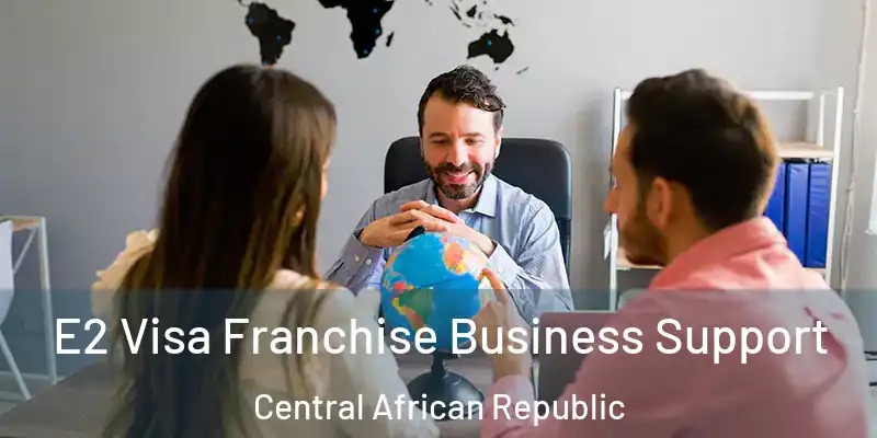  E2 Visa Franchise Business Support Central African Republic