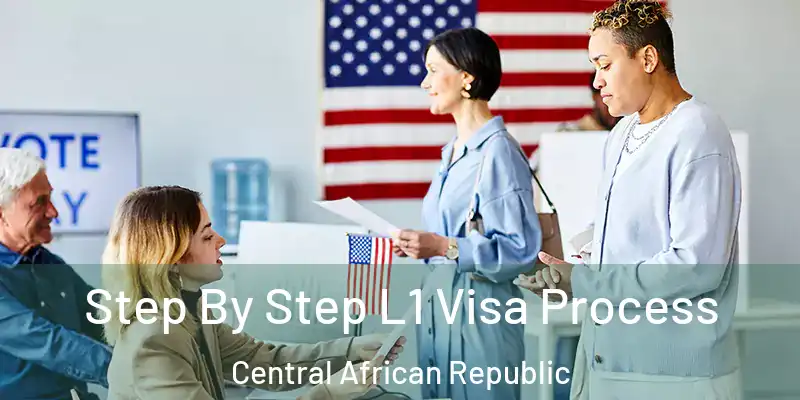  Step By Step L1 Visa Process Central African Republic