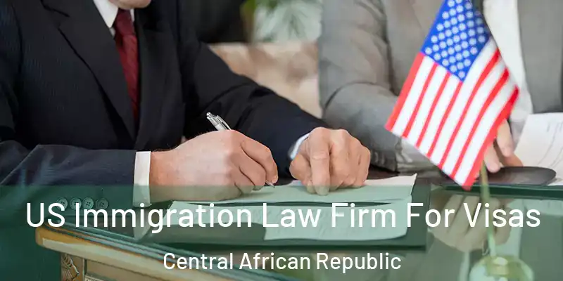 US Immigration Law Firm For Visas Central African Republic