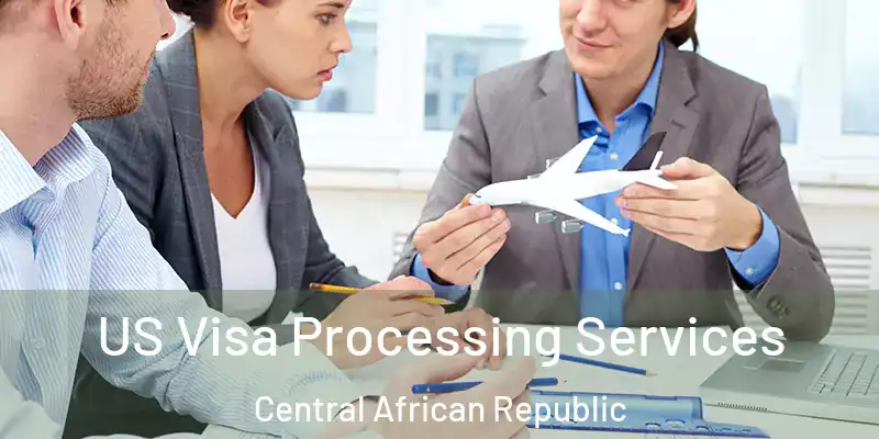  US Visa Processing Services Central African Republic