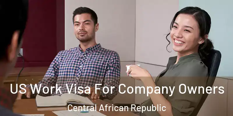  US Work Visa For Company Owners Central African Republic